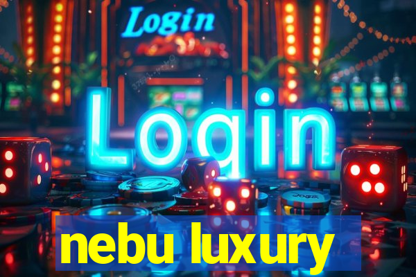 nebu luxury